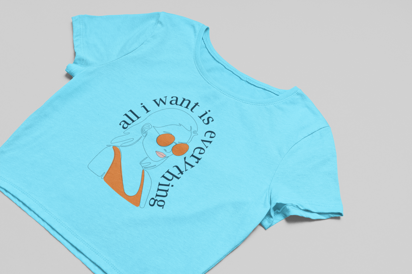 All I want is Everything Crop T-shirt