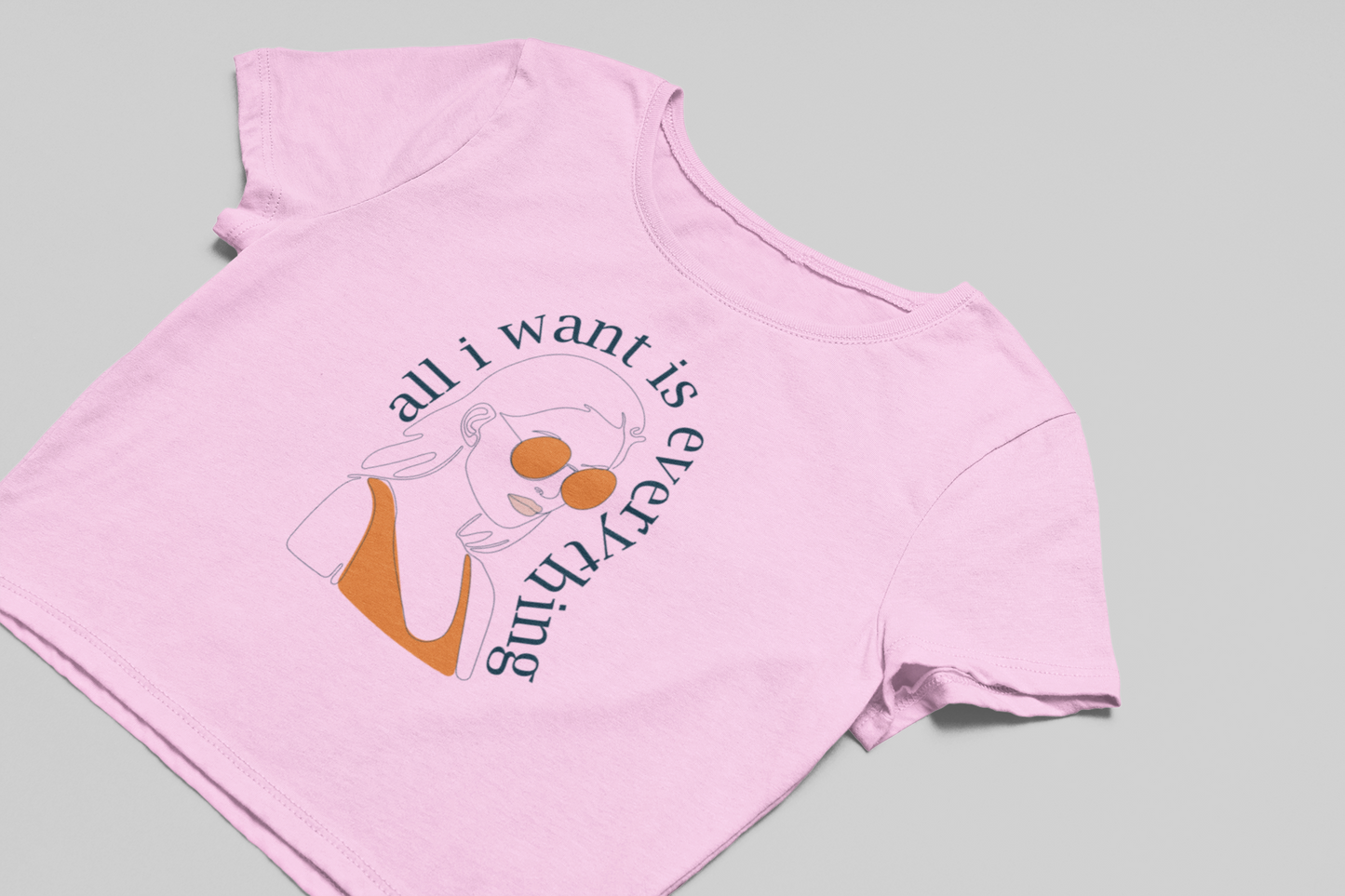 All I want is Everything Crop T-shirt