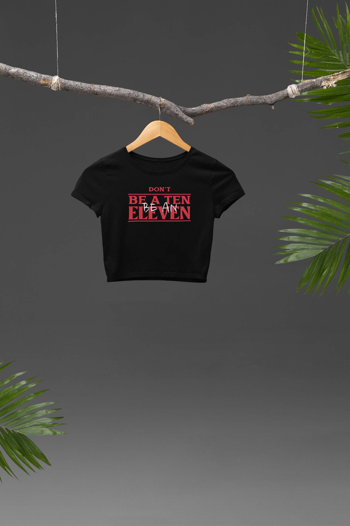 Be an Eleven Crop T-shirt