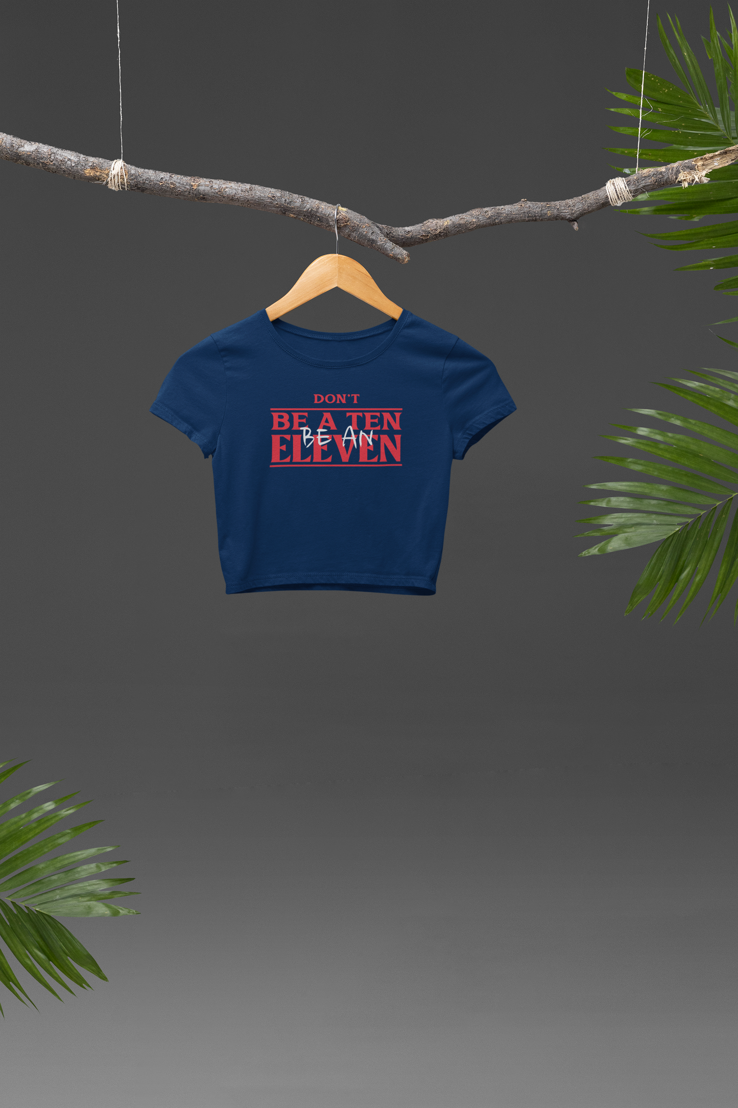 Be an Eleven Crop T-shirt