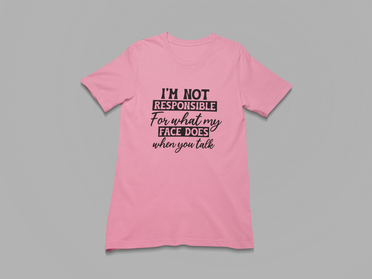 I'm not responsible for my Face Women T-shirt