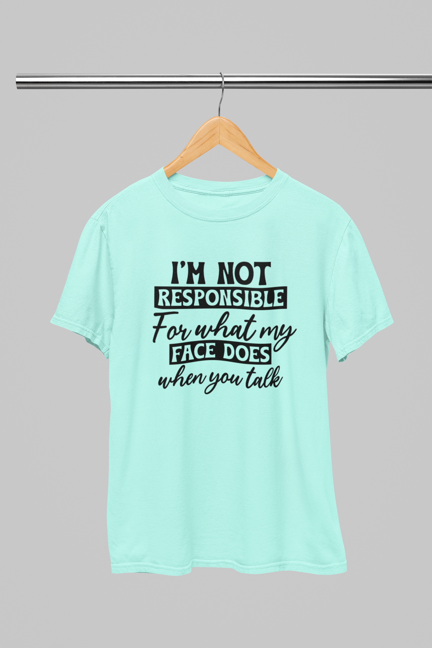 I'm not responsible for my Face Women T-shirt