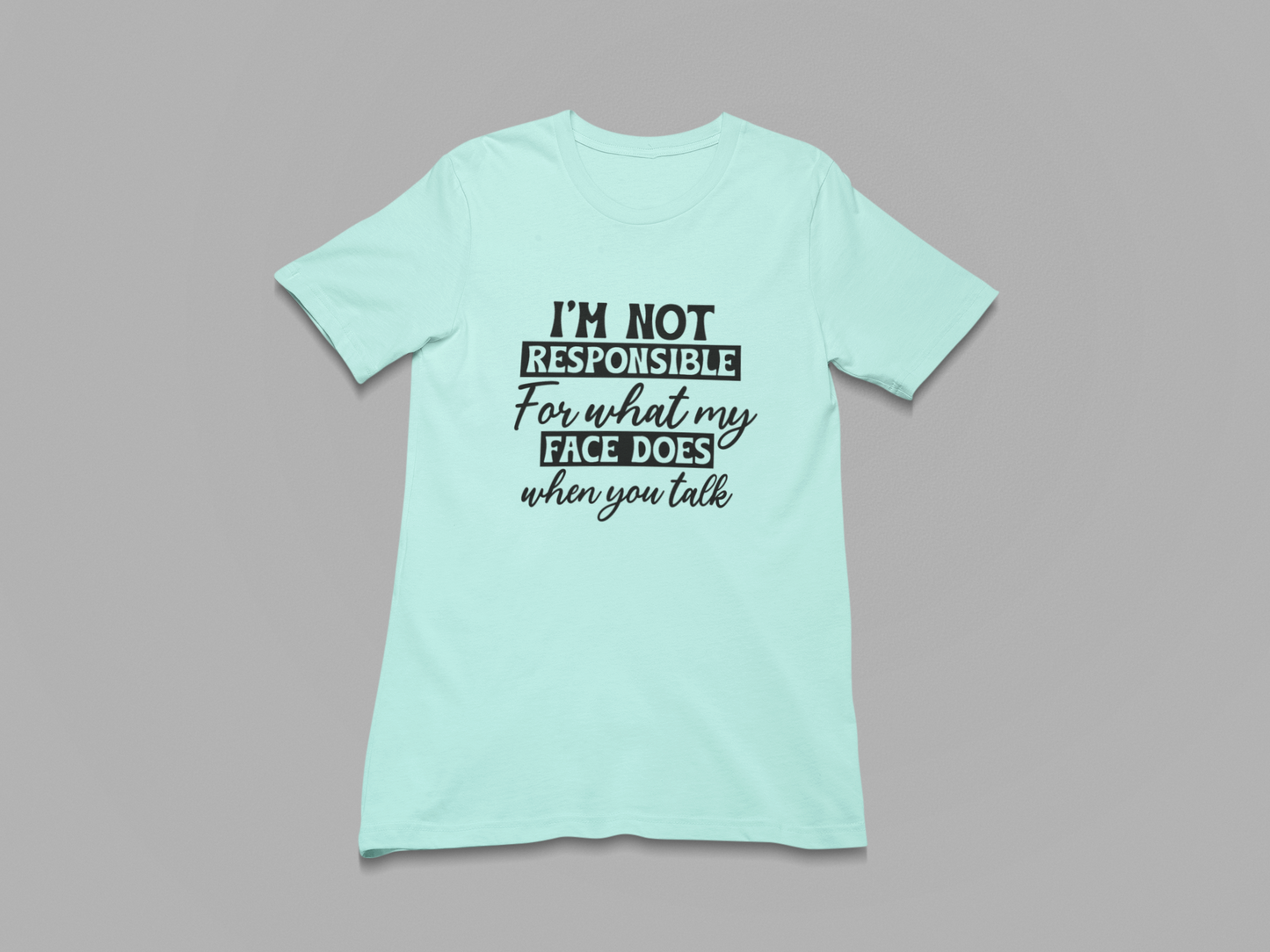 I'm not responsible for my Face Women T-shirt