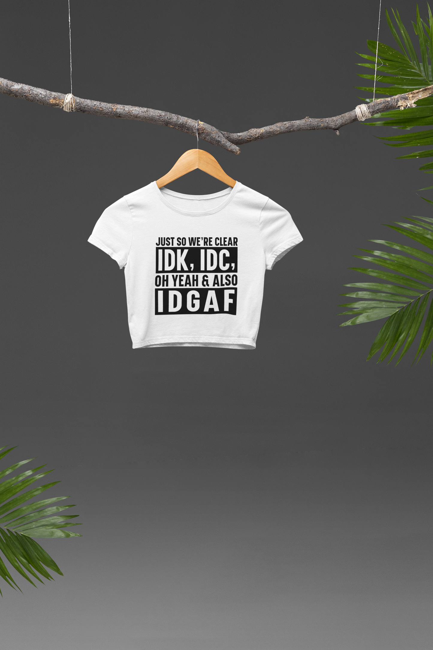 IDK, IDC, IDGAF Crop T-shirt
