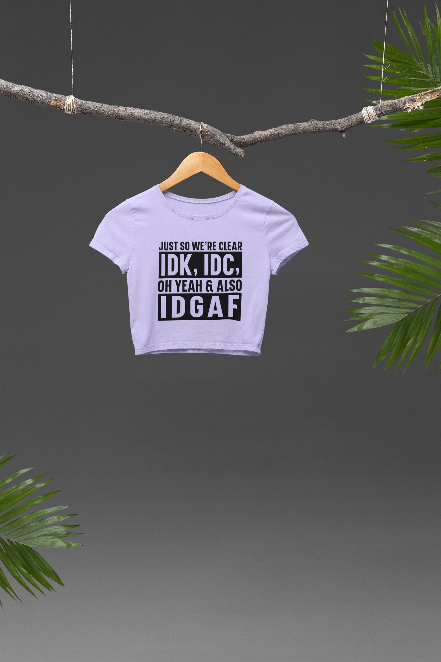 IDK, IDC, IDGAF Crop T-shirt