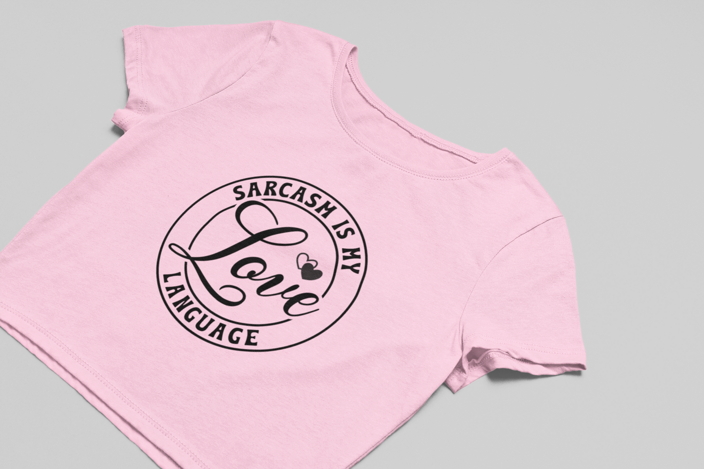 Sarcasm is my Love Language Crop T-shirt