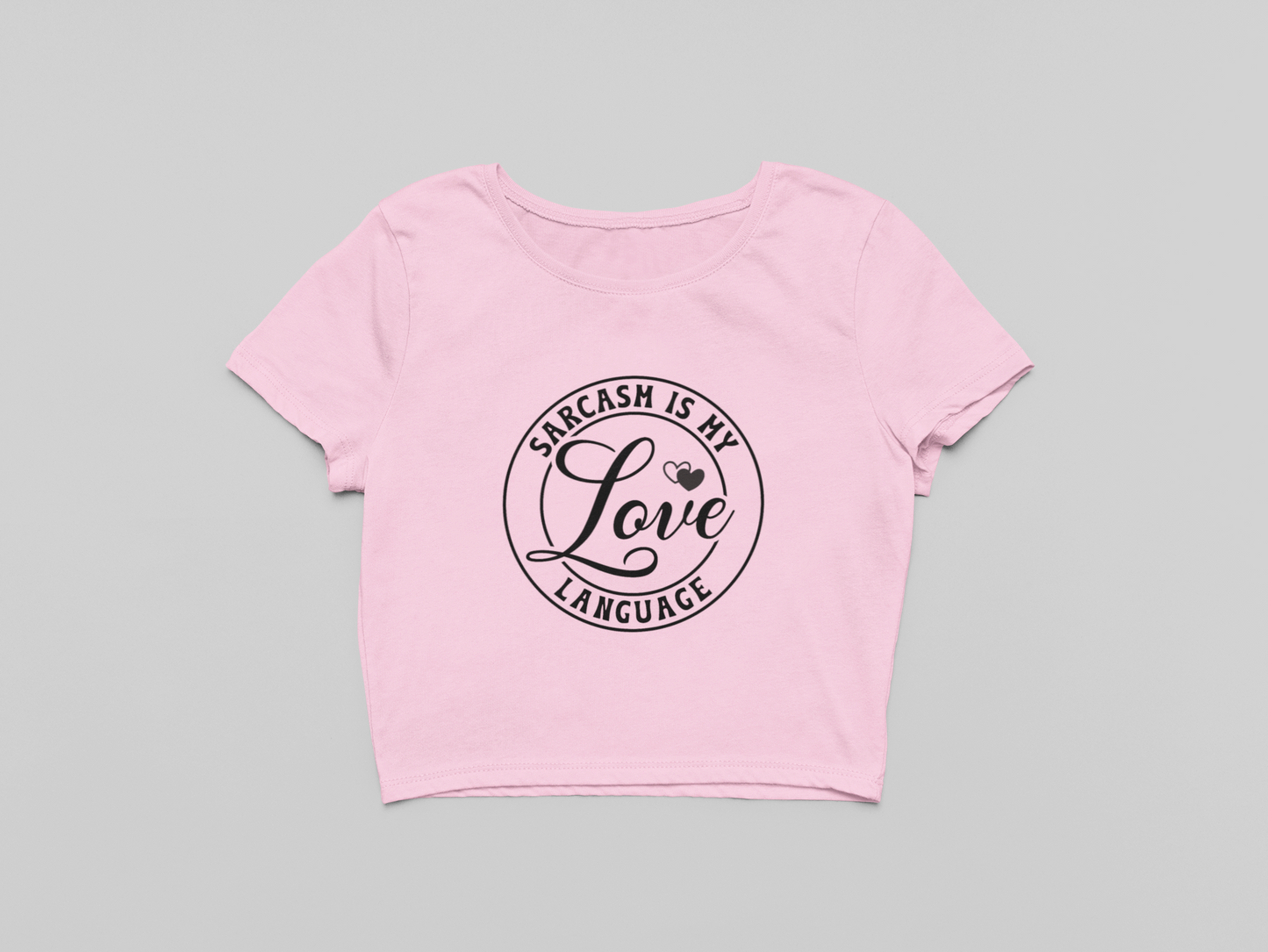 Sarcasm is my Love Language Crop T-shirt