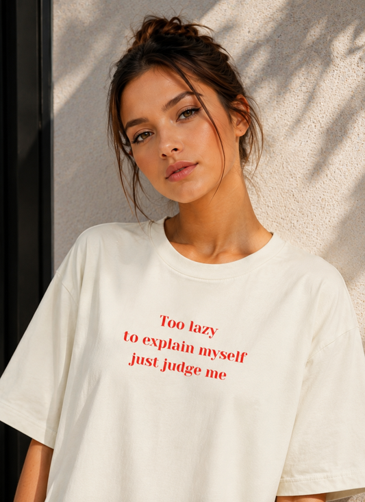Too Lazy to Explain Myself, Just Judge Me Oversized T-Shirt
