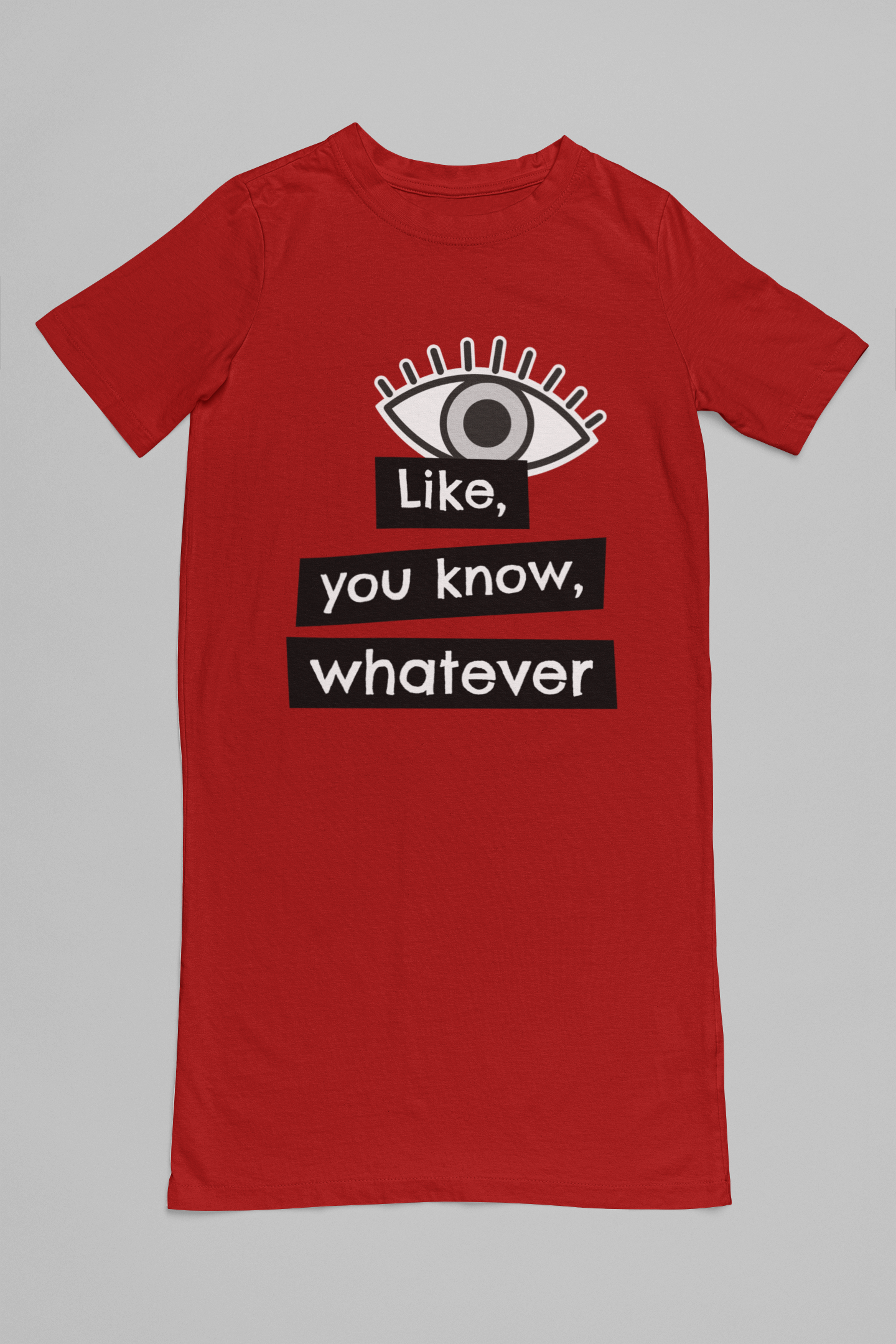 Like, You Know, Whatever T-Shirt Dress