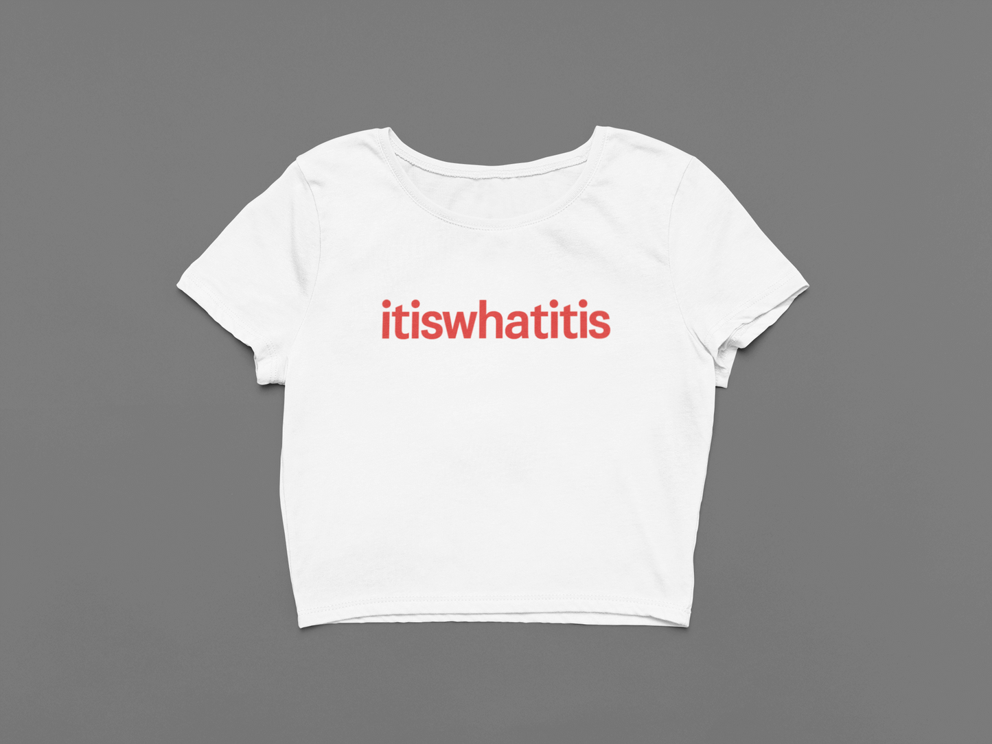 It is what it is Crop Top