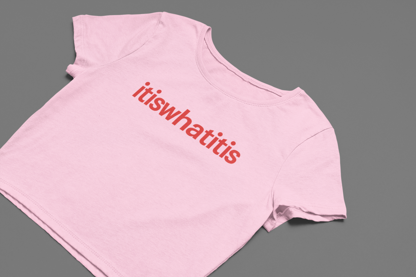 It is what it is Crop Top