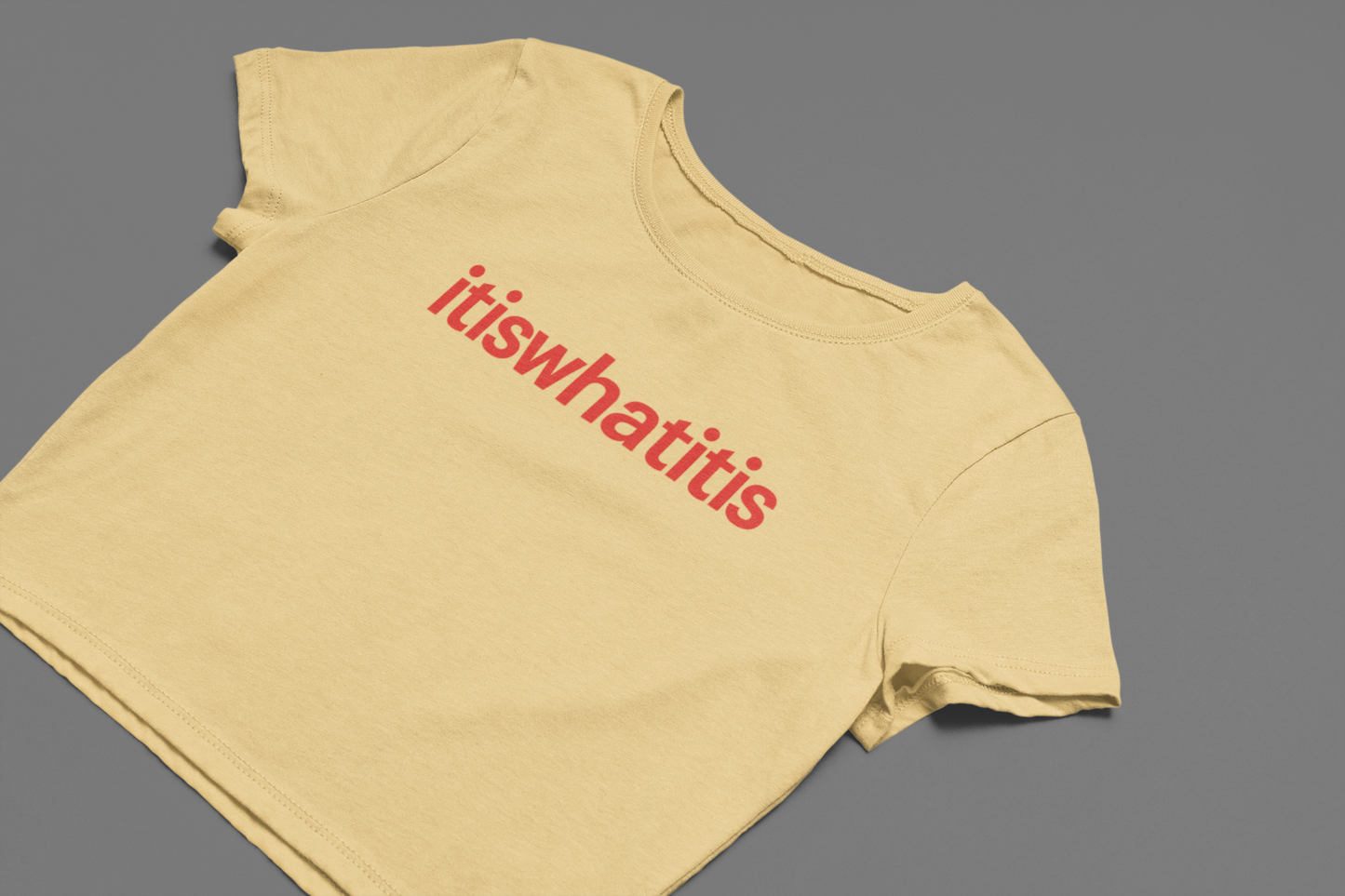 It is what it is Crop Top