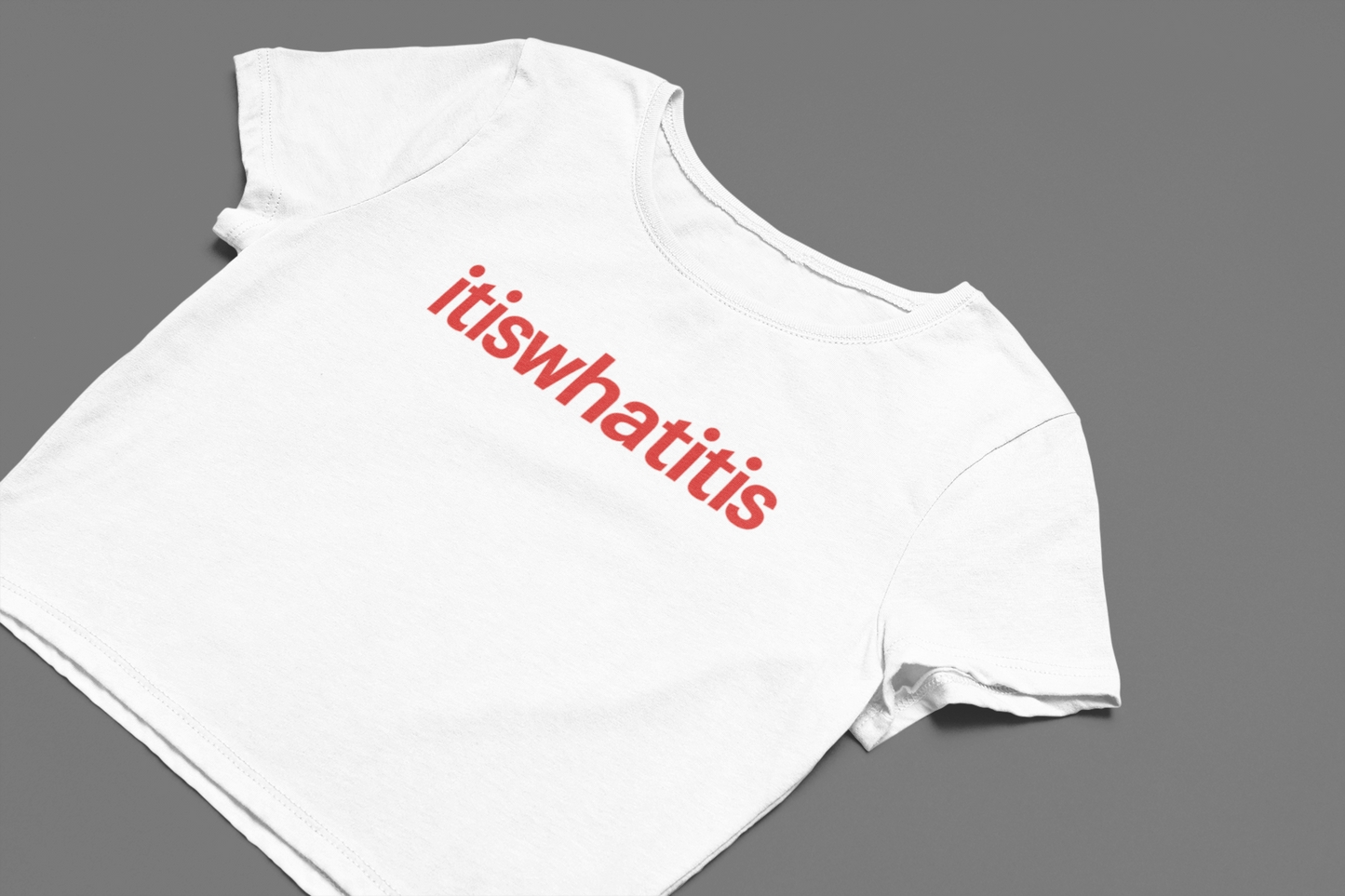 It is what it is Crop Top