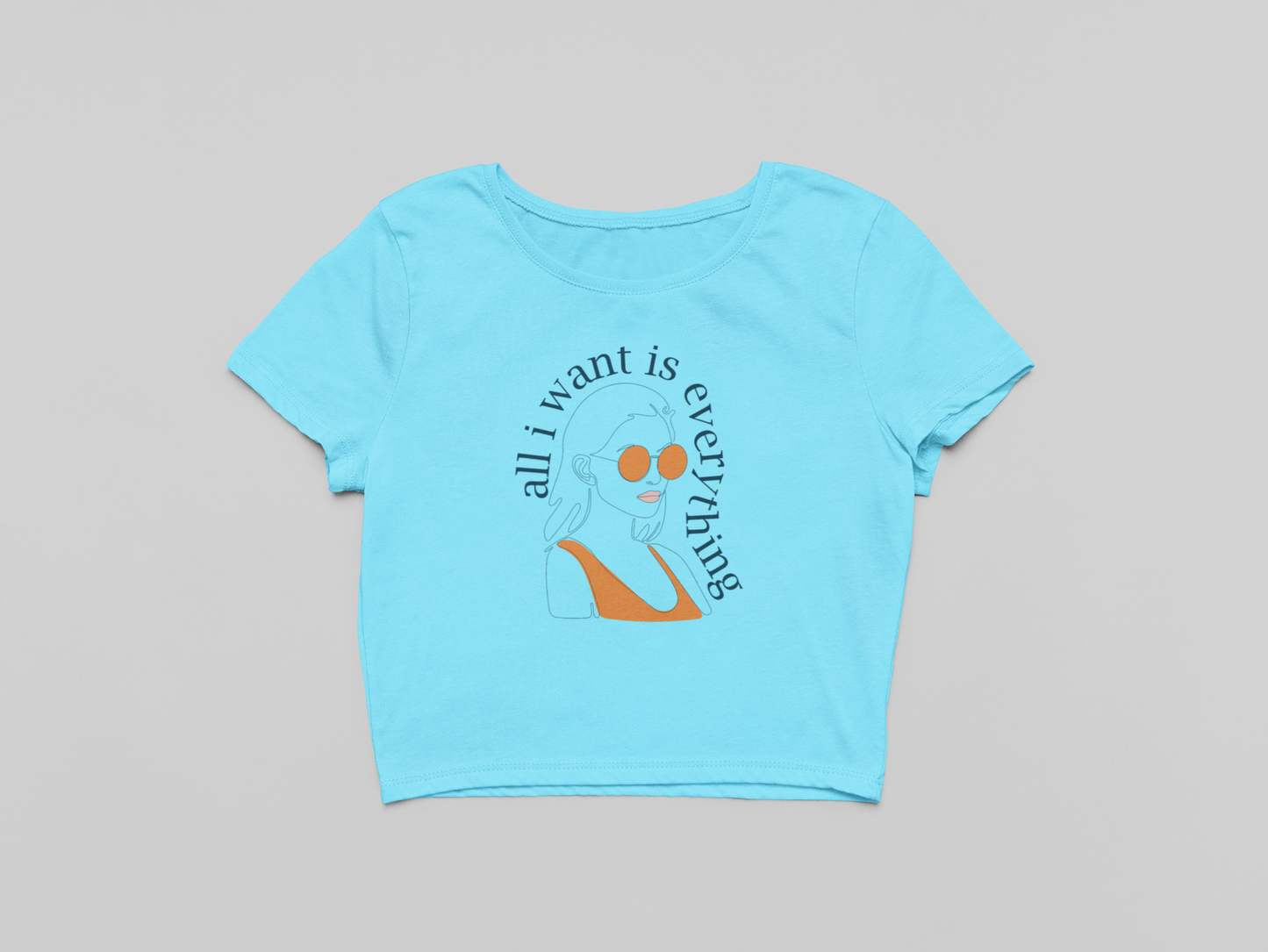 All I want is Everything Crop T-shirt
