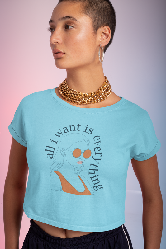 All I want is Everything Crop T-shirt