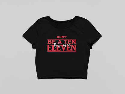 Be an Eleven Crop T-shirt