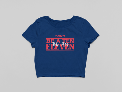 Be an Eleven Crop T-shirt