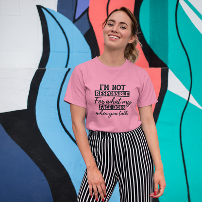 I'm not responsible for my Face Women T-shirt