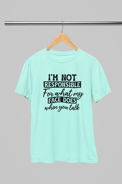 I'm not responsible for my Face Women T-shirt