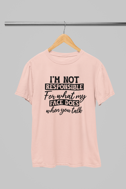 I'm not responsible for my Face Women T-shirt