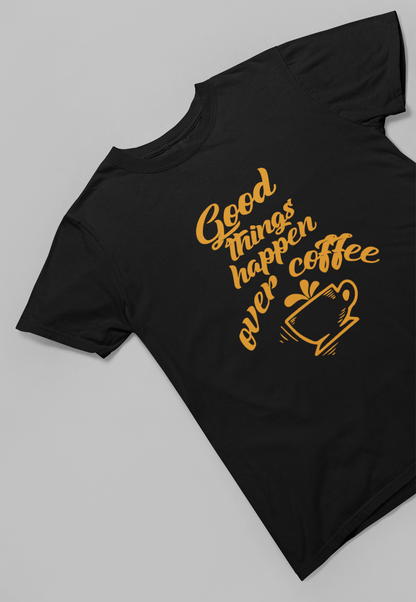 Good Things happen over Coffee Women T-shirt