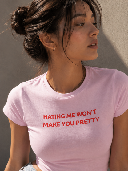 Hating me won't make you pretty Baby Tee