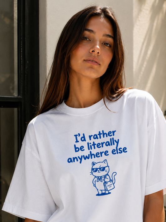 I’d Rather Be Literally Anywhere Else Oversized T-Shirt