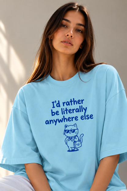 I’d Rather Be Literally Anywhere Else Oversized T-Shirt