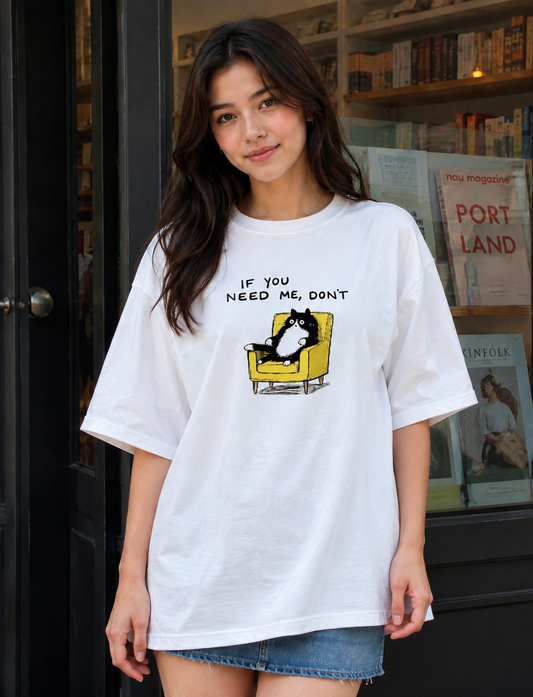 If U Need Me Don't Oversized T-Shirt