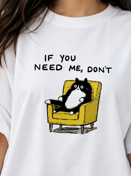 If U Need Me Don't Oversized T-Shirt