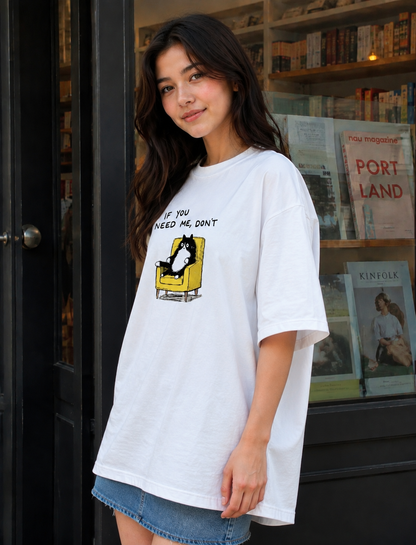If U Need Me Don't Oversized T-Shirt