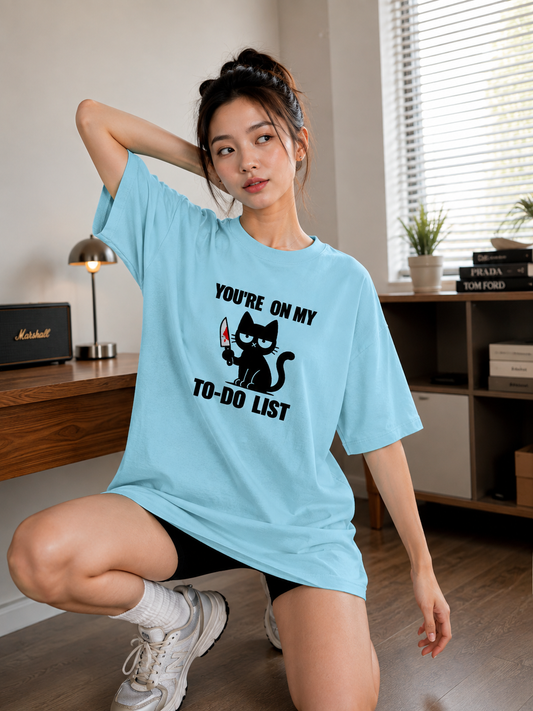 You are on my to-do List Oversized T-Shirt
