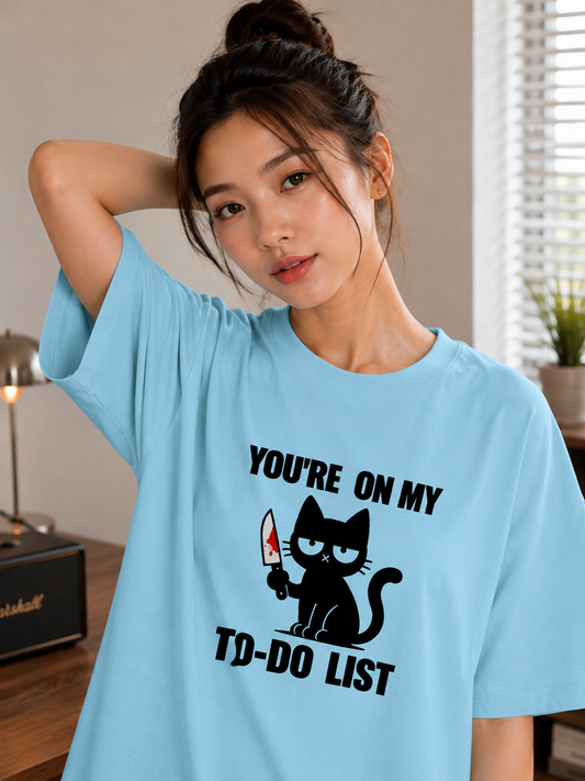 You are on my to-do List Oversized T-Shirt