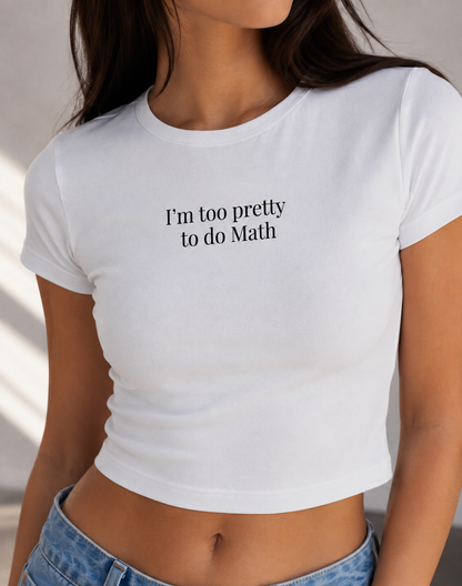 Im too Pretty to do Math Baby Tee