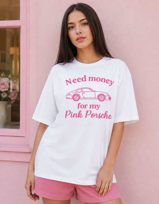 Need money for my pink Porsche Oversized T-Shirt