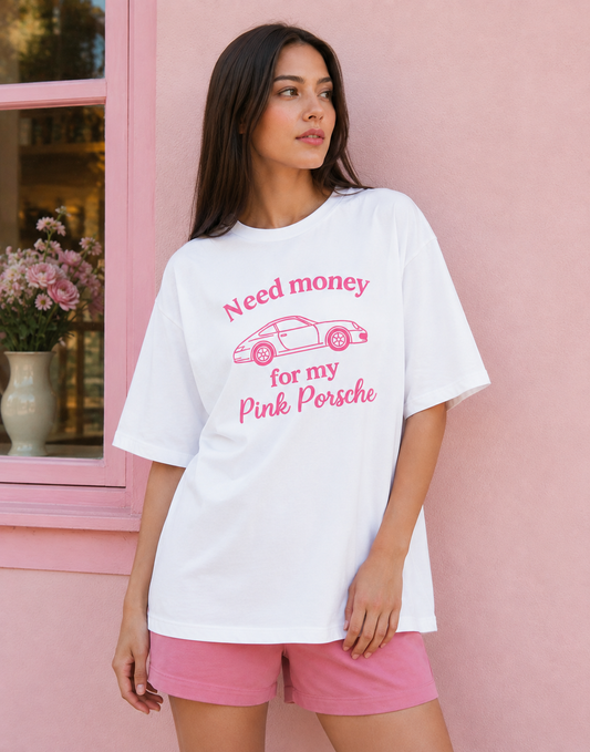 Need money for my pink Porsche Oversized T-Shirt