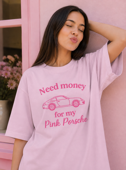 Need money for my pink Porsche Oversized T-Shirt