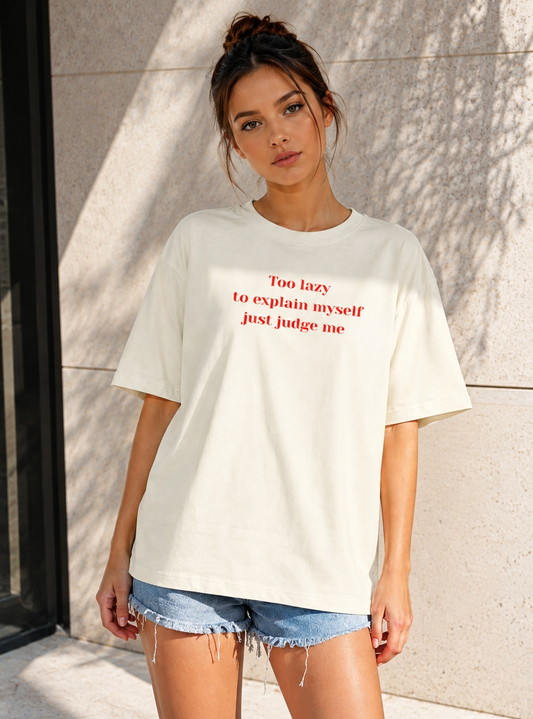 Too Lazy to Explain Myself, Just Judge Me Oversized T-Shirt