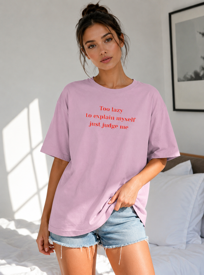 Too Lazy to Explain Myself, Just Judge Me Oversized T-Shirt
