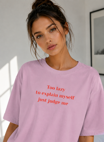 Too Lazy to Explain Myself, Just Judge Me Oversized T-Shirt
