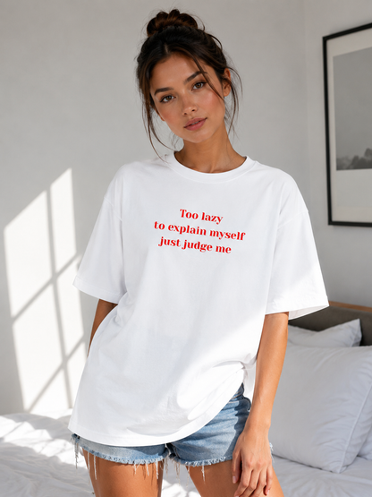 Too Lazy to Explain Myself, Just Judge Me Oversized T-Shirt
