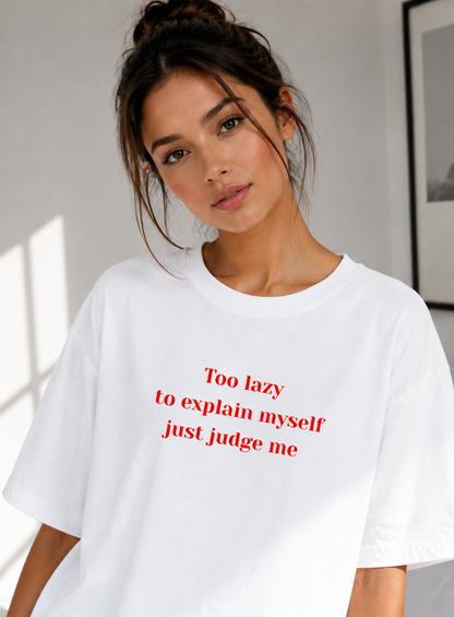 Too Lazy to Explain Myself, Just Judge Me Oversized T-Shirt
