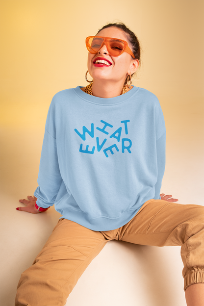 Whatever Unisex Sweatshirt