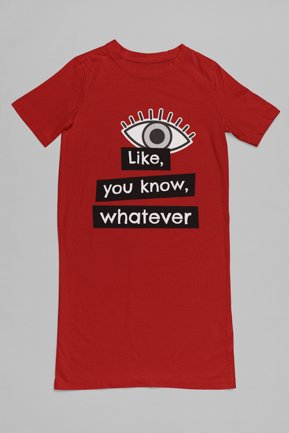 Like, You Know, Whatever T-Shirt Dress