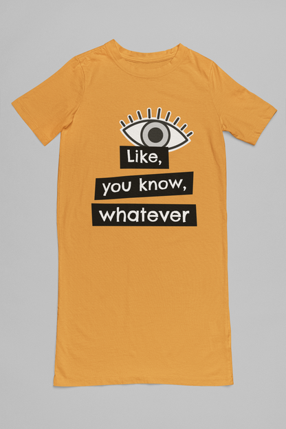 Like, You Know, Whatever T-Shirt Dress