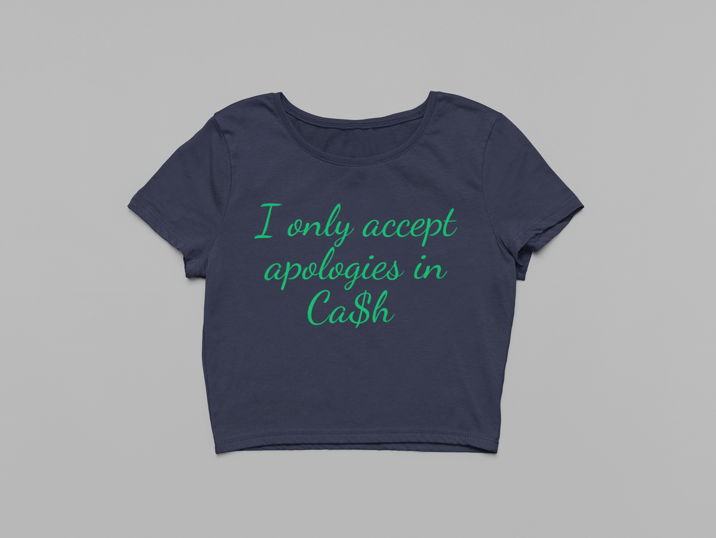I only accept Apologies in Cash Baby tee