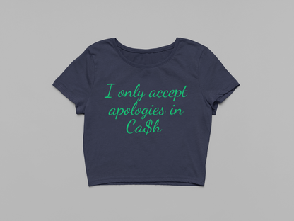 I only accept Apologies in Cash Baby tee