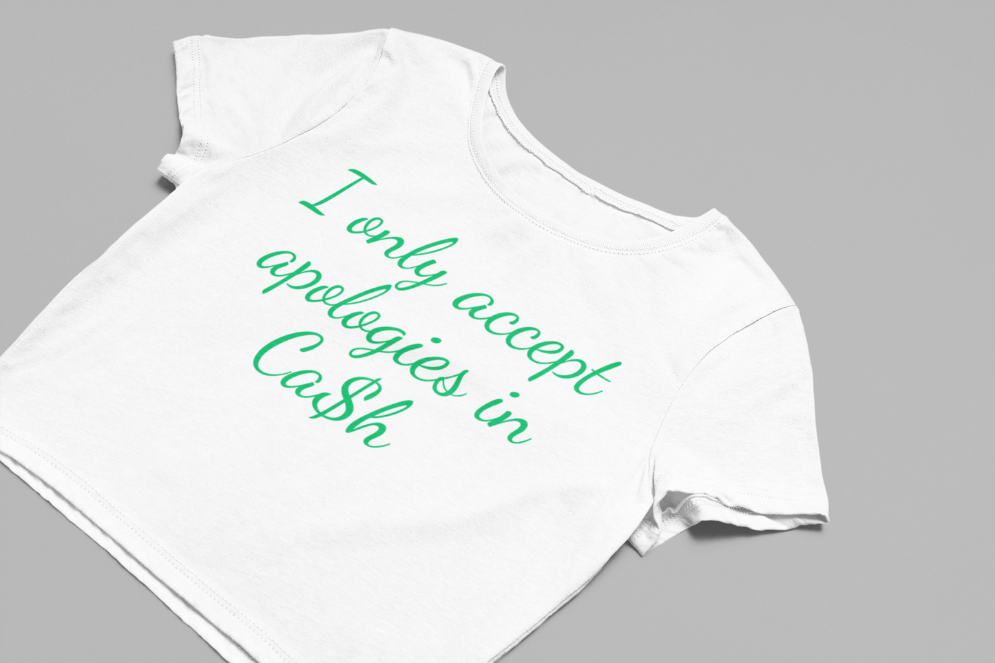 I only accept Apologies in Cash Baby tee