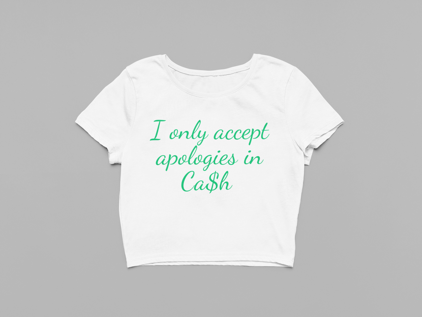 I only accept Apologies in Cash Baby tee
