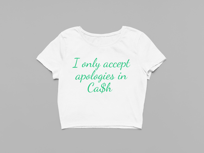 I only accept Apologies in Cash Baby tee